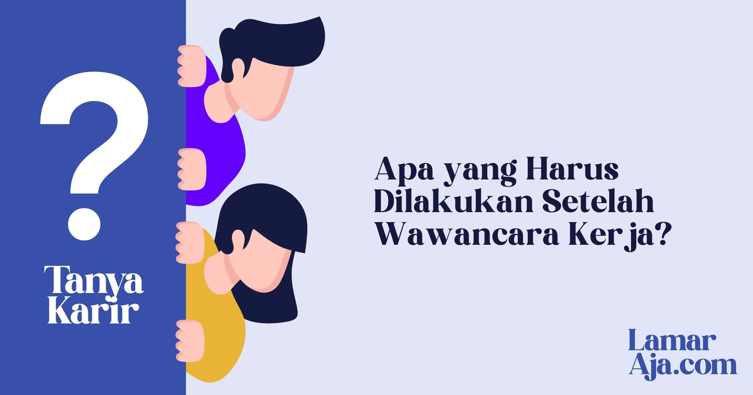 Apa yang Harus Dilakukan Setelah Wawancara Kerja?